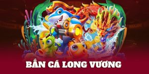 bắn cá long vương